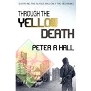 Through the Yellow Death by Hall, Peter R.; Thorne, Jenny, 9781456564872