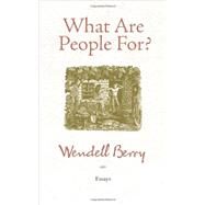 What Are People For? Essays by Berry, Wendell, 9781582434872