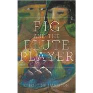 Fig and the Flute Player by Harrison, Christine, 9781909844872