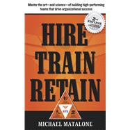 Hire � Train � Retain 2nd Edition The art�and science�of building high-performing teams that drive organizational success by Matalone, Michael, 9798350994872