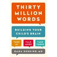 Thirty Million Words How to Build Your Child's Brain by Suskind, Dana, 9780525954873