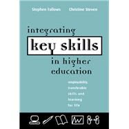 Integrating Key Skills in Higher Education: Employability, Transferable Skills and Learning for Life by Fallows, Stephen (Reader in Ed, 9781138144873