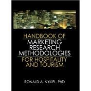 Handbook of Marketing Research Methodologies for Hospitality and Tourism by Nykiel,Ronald A., 9781138834873