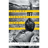 Let the Tornado Come A Memoir by Chin, Rita Zoey, 9781476734873