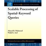 Scalable Processing of Spatial-keyword Queries by Mahmood, Ahmed R.; Aref, Walid G.; Jagadish, H. V., 9781681734873