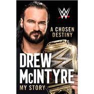 A Chosen Destiny My Story by McIntyre, Drew, 9781982174873