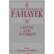 Capital and Interest by Hayek, Friedrich A. Von; White, Lawrence H., 9780226274874
