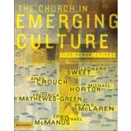 The Church in Emerging Culture by Leonard Sweet, General Editor; Andy Crouch, Michael Horton, Frederica Mathewes-Green, Brian D. McLaren, and Erwin Raphael McManus, 9780310254874