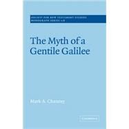 The Myth of a Gentile Galilee by Mark A. Chancey, 9780521814874