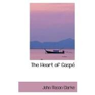 The Heart of Gaspe by Clarke, John Mason, 9780554414874