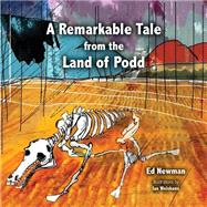 A Remarkable Tale from the Land of Podd by Newman, Ed; Welshons, Ian, 9781500854874