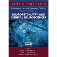The American Psychiatric Association Publishing Textbook of Neuropsychiatry and Clinical Neurosciences by Arciniegas, David B., M.D.; Yudofsky, Stuart C., M.d.; Hales, Robert E., M.D., 9781585624874