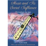 Music and Its Secret Influence by Scott, Cyril; Scott, Desmond, 9781594774874