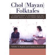 Chol (Mayan) Folktales by Hopkins, Nicholas A.; Josserand, J. Kathryn; Guzmn, Ausencio Cruz (CON), 9781607324874
