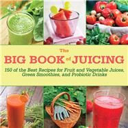The Big Book of Juicing by Skyhorse Publishing, Inc., 9781634504874