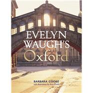 Evelyn Waugh's Oxford by Cooke, Barbara; Dodd, Amy; Waugh, Alexander, 9781851244874