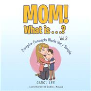 Mom! What Is? by Lee, Carol; Majan, Daniel, 9781984524874