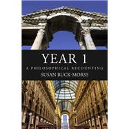 Year 1 A Philosophical Recounting by Buck-Morss, Susan, 9780262044875