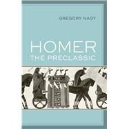 Homer the Preclassic by Nagy, Gregory, 9780520294875