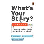 What's Your Story? The Essential Business Storytelling Handbook by Bruckner, Adri; Menon, Anjana; Sandell, Marybeth, 9780670094875