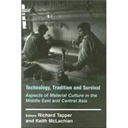 Technology, Tradition and Survival: Aspects of Material Culture in the Middle East and Central Asia by Tapper; Richard, 9780714644875