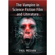 The Vampire in Science Fiction Film and Literature by Meehan, Paul, 9780786474875