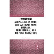 Ecomaterial Ambivalence in South and Southeast Asian Literary, Philosophical, and Cultural Narratives by Chitra Sankaran, 9781040494875