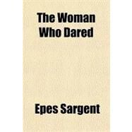 The Woman Who Dared by Sargent, Epes, 9781153804875