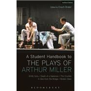 A Student Handbook to the Plays of Arthur Miller All My Sons, Death of a Salesman, The Crucible, A View from the Bridge, Broken Glass by Brater, Enoch; Abbotson, Susan C. W.; Marino, Stephen; Zinman, Toby; Ackerman, Alan, 9781408184875