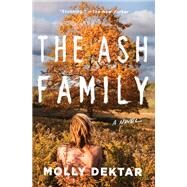 The Ash Family A Novel by Dektar, Molly, 9781501144875