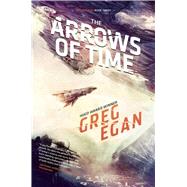 The Arrows of Time by Egan, Greg, 9781597804875