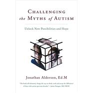 Challenging the Myths of Autism by Alderson, Jonathan, 9780062294876