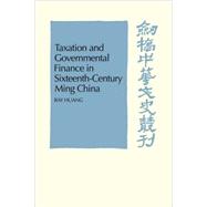 Taxation and Governmental Finance in Sixteenth-Century Ming China by Ray Huang, 9780521104876