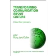 Transforming Communication about Culture : Critical New Directions by Mary Jane Collier, 9780761924876