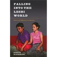 Falling into the Lesbi World : Desire and Difference in Indonesia by Blackwood, Evelyn, 9780824834876