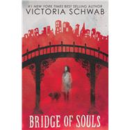 Bridge of Souls (City of Ghosts #3) by Schwab, Victoria; Schwab, V. E., 9781338574876
