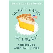 Sweet Land of Liberty A History of America in 11 Pies by Anastopoulo, Rossi, 9781419754876
