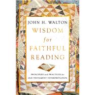 Wisdom for Faithful Reading by John H. Walton, 9781514004876