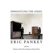Dismantling the Angel by Pankey, Eric, 9781602354876