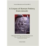A Corpus of Roman Pottery from Lincoln by Darling, Margaret; Precious, Barbara; Bird, Joanna (CON); Dickinson, Brenda (CON); Hartley, Katharine (CON), 9781842174876