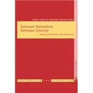 Dominant Nationalism, Dominant Ethnicity : Identity, Federalism and Democracy by Lecours, Andre; Nootens, Genevieve, 9789052014876