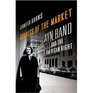 Goddess of the Market Ayn Rand and the American Right by Burns, Jennifer, 9780195324877