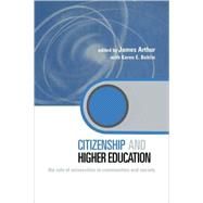 Citizenship and Higher Education: The Role of Universities in Communities and Society by Arthur; James, 9780415334877