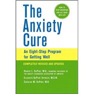 The Anxiety Cure An Eight-Step Program for Getting Well by DuPont, Robert L.; DuPont Spencer, Elizabeth; DuPont, Caroline M., 9780471464877