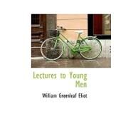 Lectures to Young Men by Eliot, William Greenleaf, 9780554554877