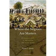 Where the Negroes Are Masters by Sparks, Randy J., 9780674724877