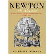 Newton the Alchemist by Newman, William R., 9780691174877