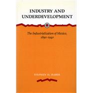 Industry and Underdevelopment by Haber, Stephen H., 9780804714877