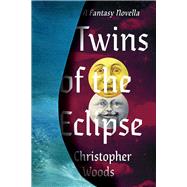 Twins of the Eclipse by Woods, Christopher, 9781098374877