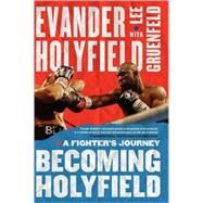 Becoming Holyfield A Fighter's Journey by Holyfield, Evander; Gruenfeld, Lee, 9781416534877